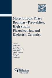 Cover of: Morphotropic phase boundary perovskites, high strain piezoelectrics, and dielectric ceramics: proceedings of the dielectric materials and multilayer electronic devices symposium and the morphotropic phase boundary phenomena and perovskite materials symposium held at the 104th annual meeting of the American Ceramic Society, April 28-May 1, 2002 in St. Louis, Missouri and the high strain piezoelectrics symposium held at the 103rd annual meeting of the the American Ceramic Society, April 22-25 2001 in Indianapolis, Indiana