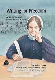 Cover of: Writing for freedom: a story about Lydia Maria Child