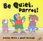 Cover of: Be quiet, Parrot! by Jeanne Willis