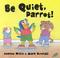 Cover of: Be quiet, Parrot!