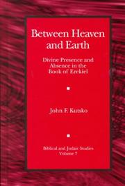 Cover of: Between Heaven and Earth: divine presence and absence in the Book of Ezekiel