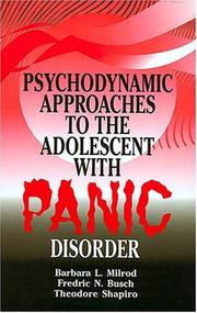 Psychodynamic approaches to the adolescent with panic disorder by Barbara, M.D. Milrod, Fredric, M.D. Busch, Theodore Shapiro