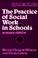 Cover of: The practice of social work in schools