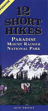 Cover of: 12 Short Hikes Mount Rainer National Park Paradise