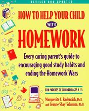 Cover of: How to Help Your Child With Homework: Every Caring Parent's Guide to Encouraging Good Study Habits and Ending the Homework Wars  by Marguerite C. Radencich, Jeanne Shay Schumm