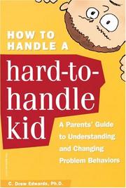 Cover of: How to handle a hard-to-handle kid: a parents' guide to understanding and changing problem behaviors