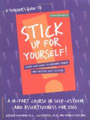 Cover of: A Teacher's Guide to Stick Up for Yourself: A 10-Part Course in Self-Esteem and Assertiveness for Kids  by Gershen Kaufman, Lev Raphael, Pamela Espeland