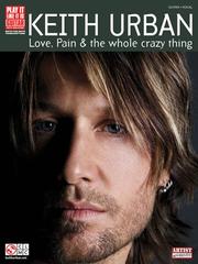 Cover of: Keith Urban - Love, Pain and The Whole Crazy Thing