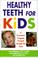 Cover of: Healthy teeth for kids