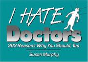 Cover of: I hate doctors: 225 reasons why you should, too