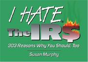 Cover of: I hate the IRS: 225 reasons why you should, too