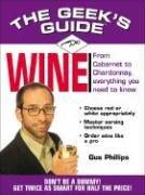 Cover of: The Geek's Guide to Wine: Don't Be a Dummy! Get Twice as Smart for Half the Price! (The Geek's Guides series)
