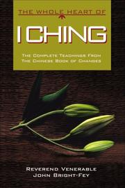 Cover of: The Whole Heart of I Ching: The Complete Teachings from the Chinese Book of Changes (The Whole Heart series)