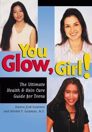 Cover of: You Glow Girl! The Ultimate Health & Skin Care Guide for Teens by Dianne York-Goldman, Mitchel P. Goldman