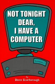 Cover of: Not Tonight Dear, I Have a Computer | Steve Scarborough