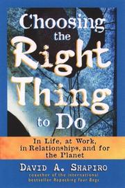 Cover of: Choosing the Right Thing to Do, In Life, at Work, in Relationships, and for the Planet