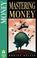 Cover of: Mastering money