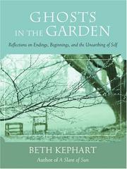 Cover of: Ghosts in the Garden: Reflections on Endings, Beginnings, and the Unearthing of Self
