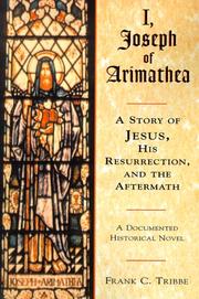 I, Joseph of Arimathea by Frank C. Tribbe