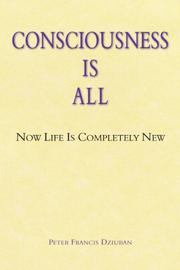 Cover of: Consciousness Is All by Peter Francis Dziuban