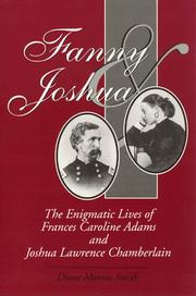 Cover of: Fanny and Joshua: the enigmatic lives of Frances Caroline Adams and Joshua Lawrence Chamberlain