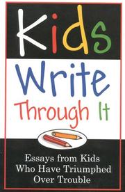 Cover of: Kids write through it: essays from kids who have triumphed over trouble