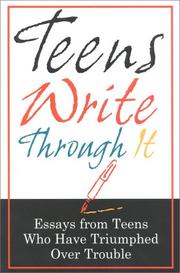 Cover of: Teens write through it: essays from teens who have triumphed over trouble