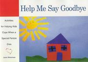Cover of: Help me say goodbye: activities for helping kids cope when a special person dies