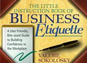 The little instruction book of business etiquette by Valerie Grant-Sokolsky, Valerie Sokolosky