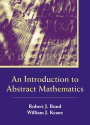 Cover of: An Introduction to Abstract Mathematics by Robert J. Bond, William J. Keane