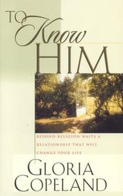 Cover of: To Know Him: Beyond Religion Waits a Relationship That Will Change Your Life