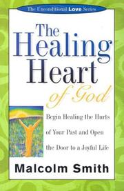 Cover of: The Healing Heart of God: Begin Healing the Hurts of Your Past and Open the Door to a Joyful Life (Unconditional Love Series)
