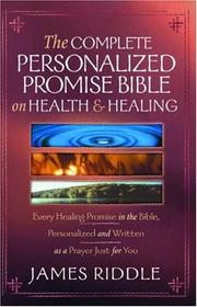 Cover of: The Complete Personalized Promise Bible on Health and Healing: Every Promise in the Bible, from Genesis to Revelation, Personalized and Written As a Prayer Just for You
