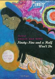 Cover of: The Art of Nellie Mae Rowe: Ninety-Nine and a Half Won't Do