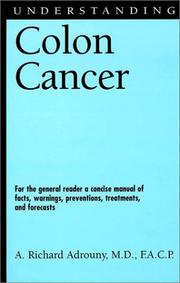 Cover of: Understanding Colon Cancer: For the general reader a concise manual of facts, warnings, preventions, treatments, and forecasts (Understanding Health and Sickness Series)