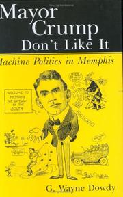 Cover of: Mayor Crump don't like it: machine politics in Memphis