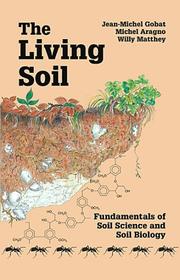 Cover of: The Living Soil: Fundamentals of Soil Science and Soil Biology