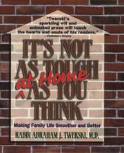 Cover of: It's not as tough at home as you think: making family life smoother and better