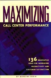 Cover of: Maximizing Call Center Performance: 136 innovative ideas for increasing productivity and customer satisfaction