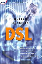 Cover of: A practical guide to DSL: understanding DSL, getting connected, networking: how to share a DSL connection