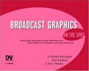 Cover of: Broadcast graphics on the spot: time-saving techniques using photoshop and after effects for broadcast and post production