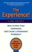 Cover of: The Experience! How to Wow Your Customers and Create a Passionate Workplace by Lior Arussy