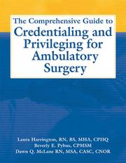Cover of: The Comprehensive Guide to Credentialing And Privileging for Ambulatory Surgery | Laura Cook Harrington
