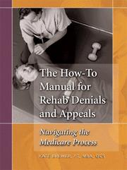 Cover of: The How-to Manual for Rehab Denials And Appeals: Navigating the Medicare Process