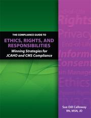 Cover of: The Compliance Guide to Ethics, Rights, And Responsibilities: Winning Stratigies For JCAHO And CMS Compliance