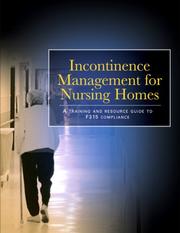 Cover of: Incontinence Management for Nursing Homes: A Training And Resource Guide to F-315 Compliance