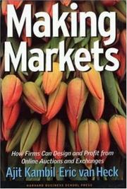 Making markets : how firms can design and profit from online auctions and exchanges by Ajit Kambil, Eric Van Heck, E. Van Heck