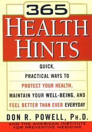 Cover of: 365 Health Hints: Quick Practical Ways to Protect Your Health, Maintain Your Well-Being, and Feel Better Than Ever Everyday