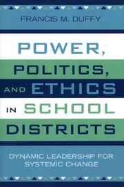 Cover of: Power, politics, and ethics in school districts: dynamic leadership for systemic change