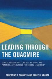 Cover of: Leading Through the Quagmire: Ethical Foundations, Critical Methods, and Practical Applications for School Leadership